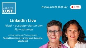 Arbeitslust LIVE: Ikigai – ausbalanciert in den Flow kommen