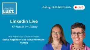 Arbeitslust LIVE: KI-Hacks im Alltag